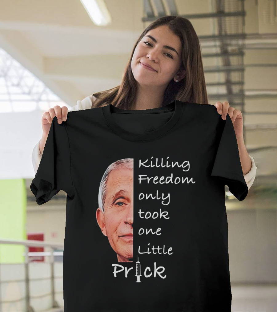 Killing Freedom Only Took One Little Prick Fauci Ouchie T-Shirt