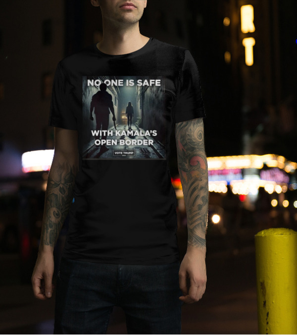 No One Is Safe With Kamala's Open Border Vote Trump T-Shirt