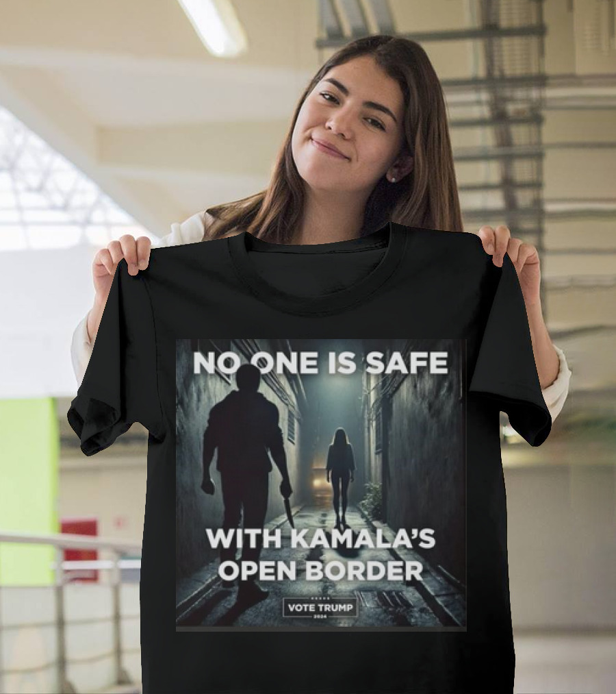 No One Is Safe With Kamala's Open Border Vote Trump T-Shirt