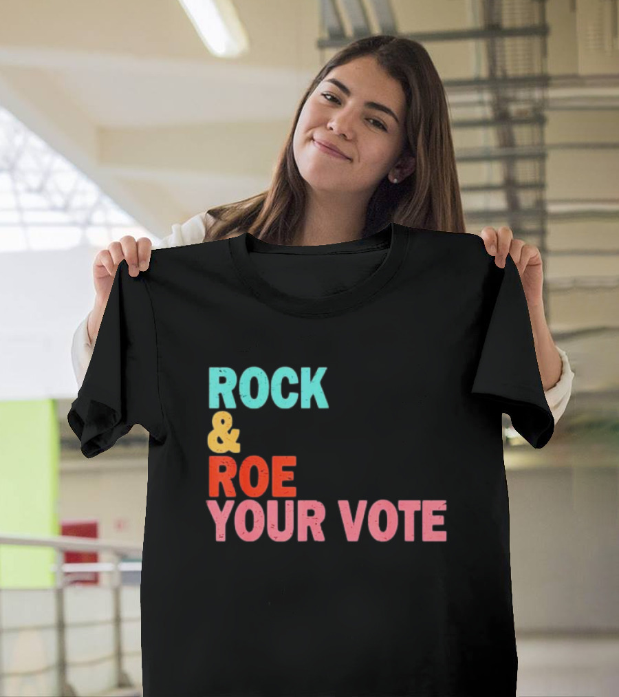 ROCK and ROE YOUR VOTE T-Shirt