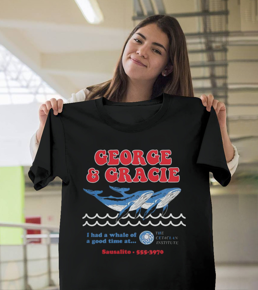 George and Gracie I Had a Whale of a Good Time at Sausalito The Cetacean Institute 555-3970 T-Shirt