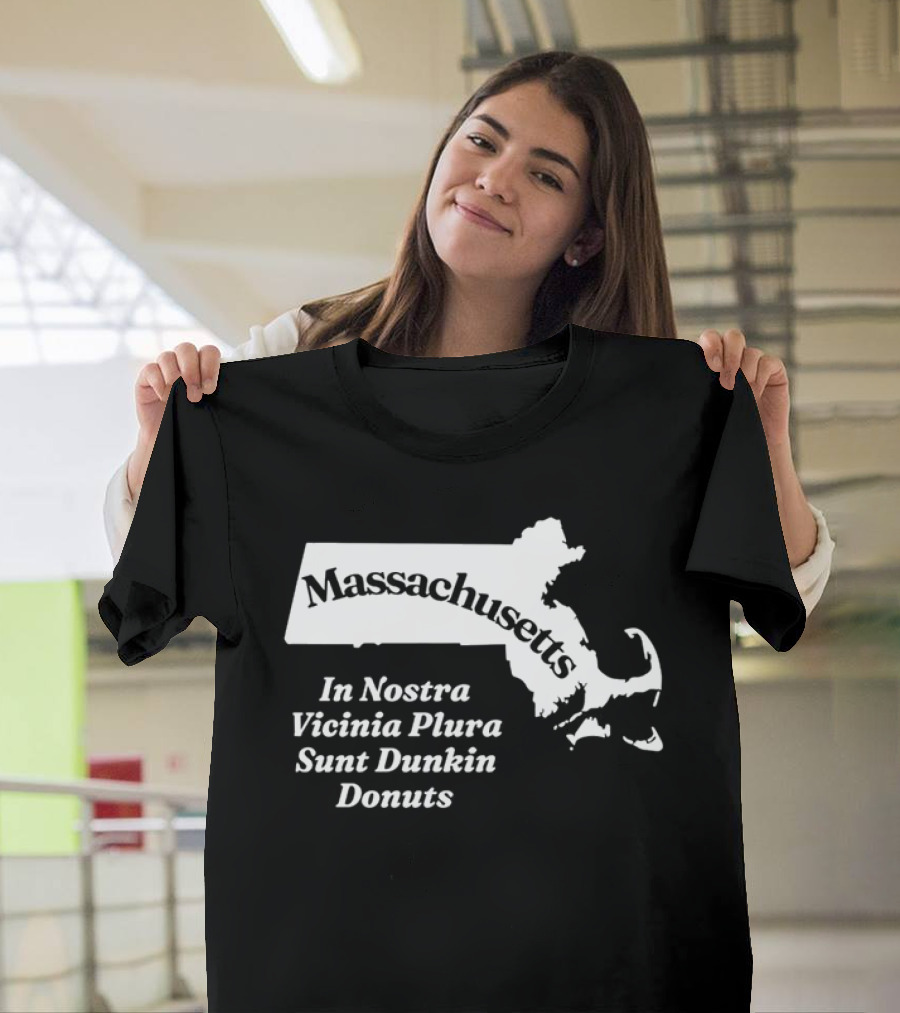 Massachusetts In Nostra Vicinia Plura Sunt Dunkin Donuts Map Outline T-Shirt