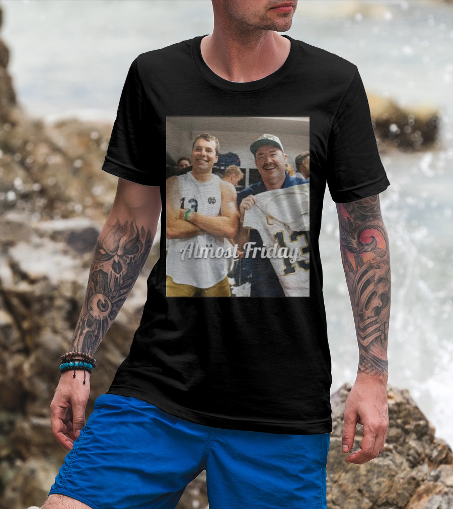 Almost Friday Notre Dame Football Riley Leonard Shane Gillis T-Shirt