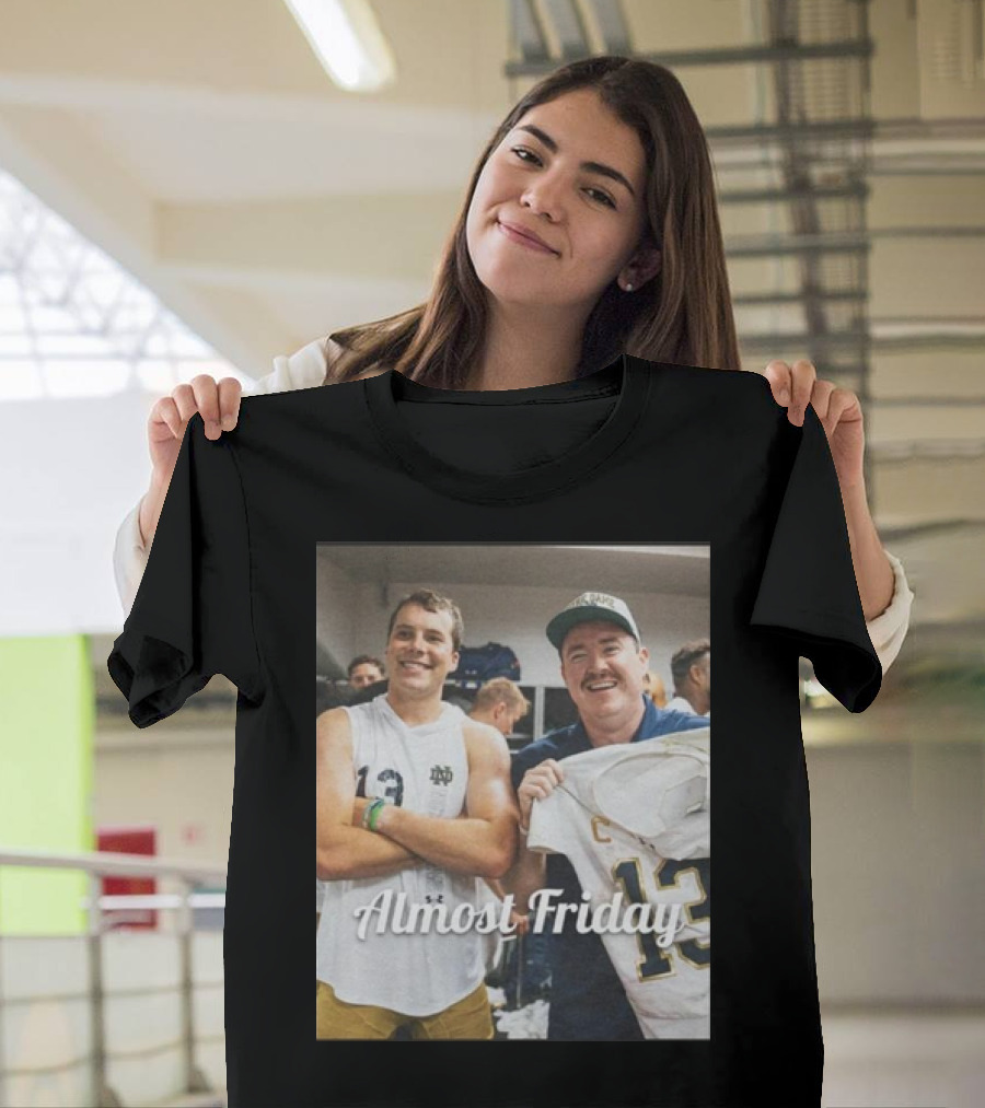 Almost Friday Notre Dame Football Riley Leonard Shane Gillis T-Shirt