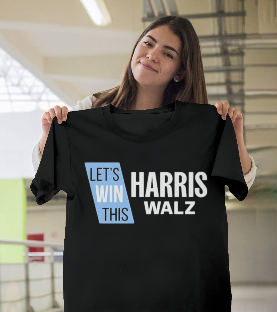 Let's Win This Harris Walz T-Shirt