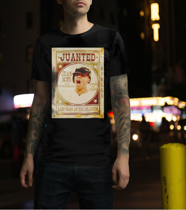 Juanted Juan Soto Alias The Bronx Native Beware Of Barrel Reward Last Seen At The Stadium T-Shirt
