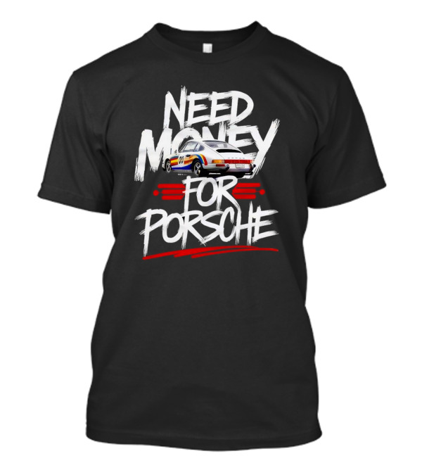 Need Money For Porsche Vintage Car T-Shirt
