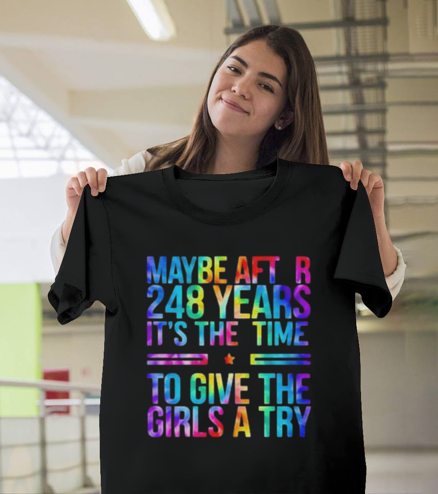 Maybe After 248 Years It's the Time to Give the Girls a Try Tie Dye T-Shirt