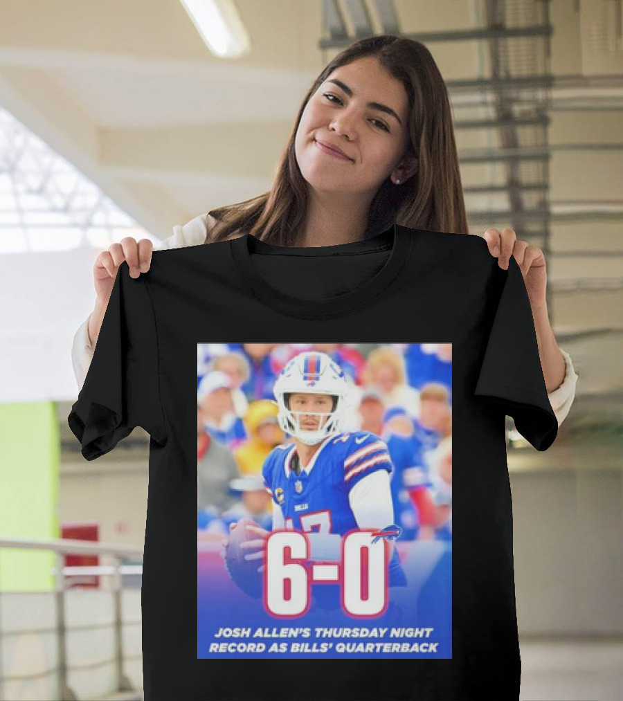 Josh Allen's Thursday Night 6-0 Record as Bills Quarterback T-Shirt