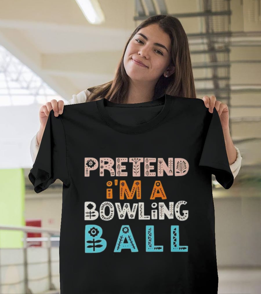 Pretend I’m A Bowling Ball Floral And Geometric Typography T-Shirt