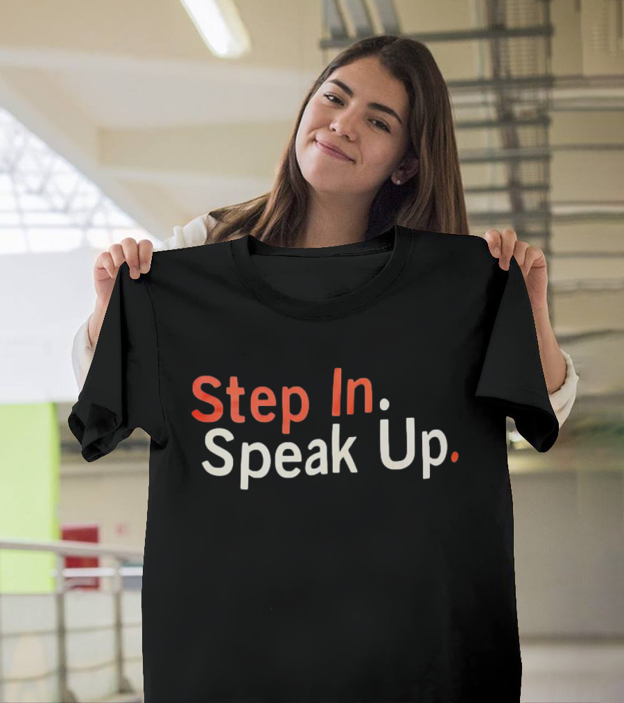 Step In Speak Up Empowerment Message T-Shirt