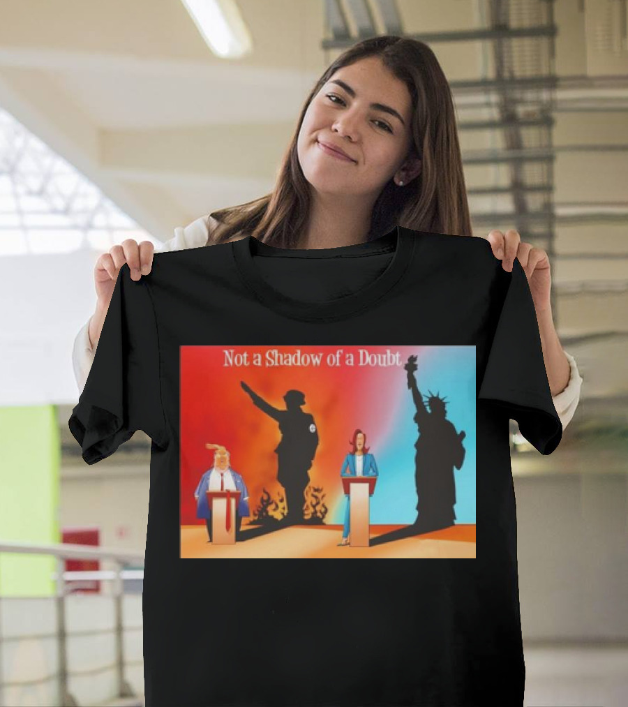 Not a Shadow of a Doubt Trump Harris Hitler Liberty T-Shirt