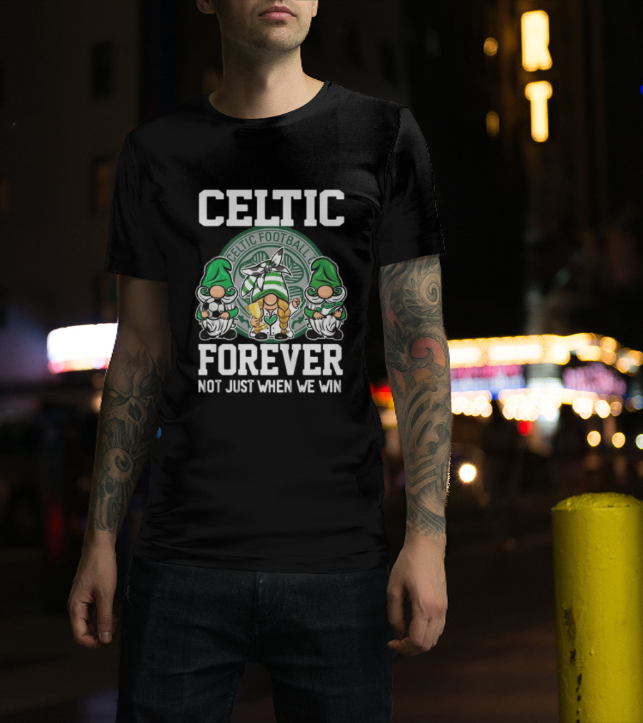 Celtic Football Club Gnomes Forever Not Just When We Win T-Shirt