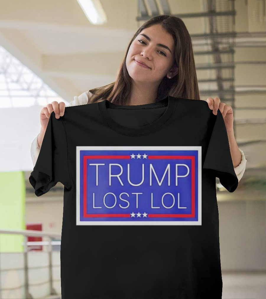 Trump Lost LOL Star Border Activism T-Shirt