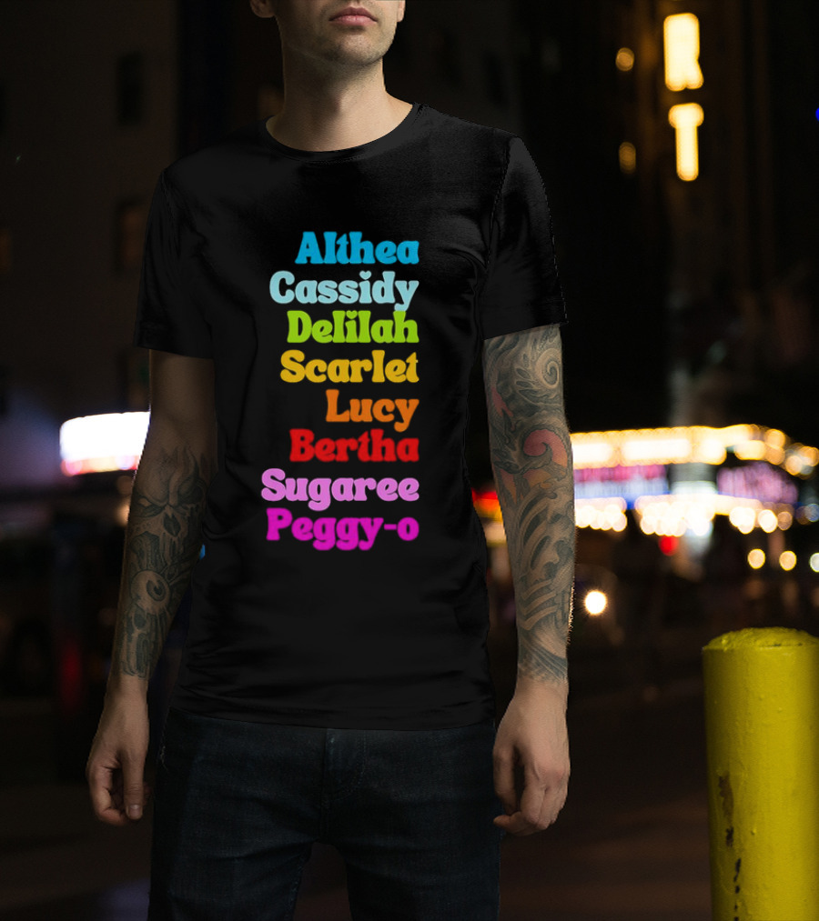 Althea Cassidy Delilah Scarlet Lucy Bertha Sugaree Peggy-O T-Shirt