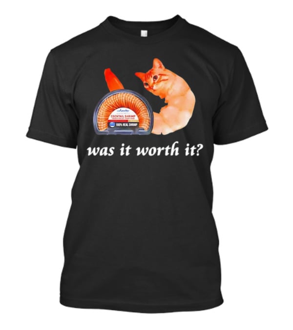 Aqua Star Cocktail Shrimp Cat Was It Worth It 100% Real Shrimp T-Shirt