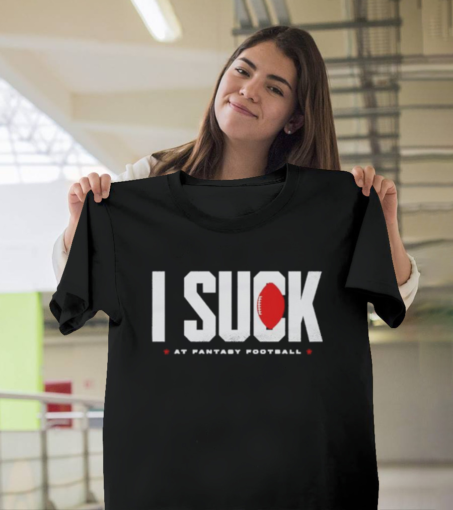I Suck At Fantasy Football T-Shirt