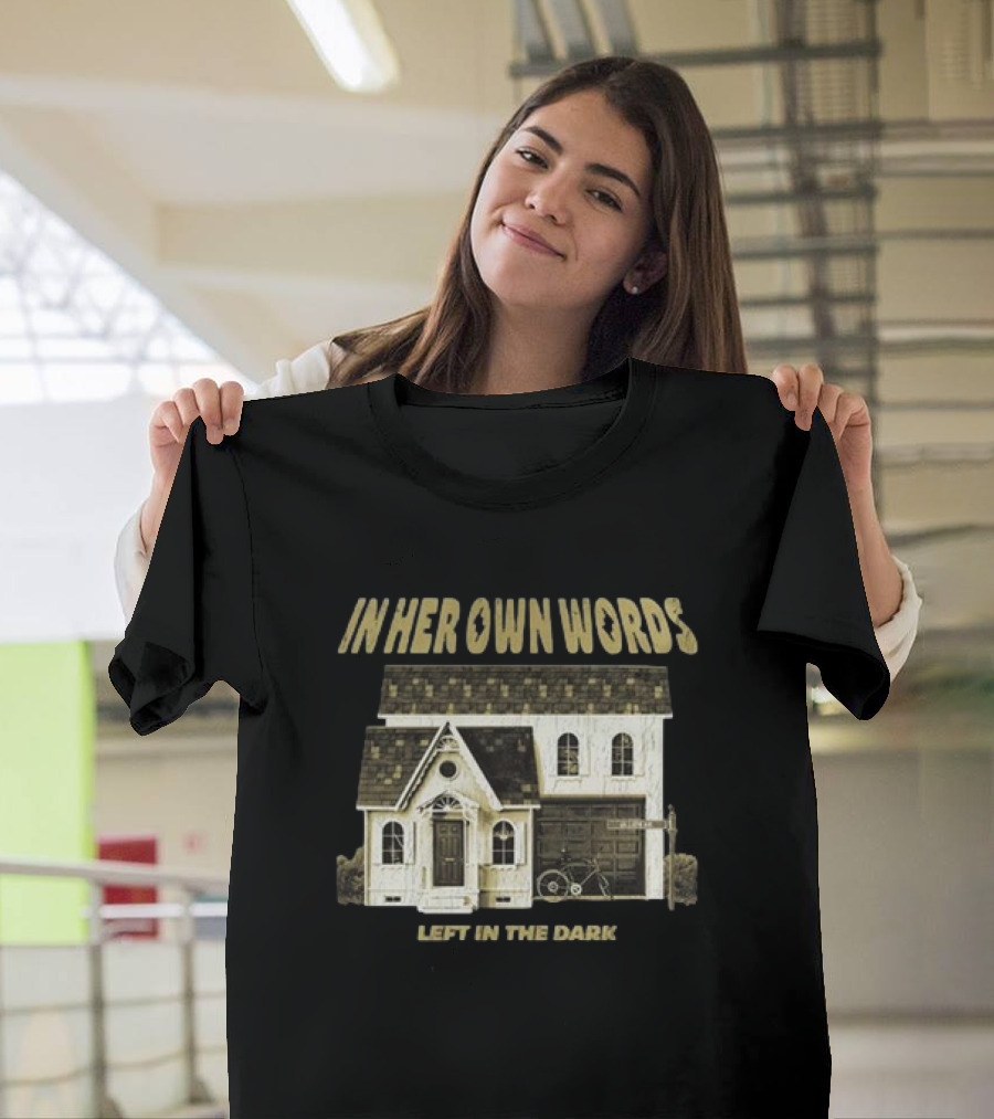 In Her Own Words Left In The Dark Old House T-Shirt