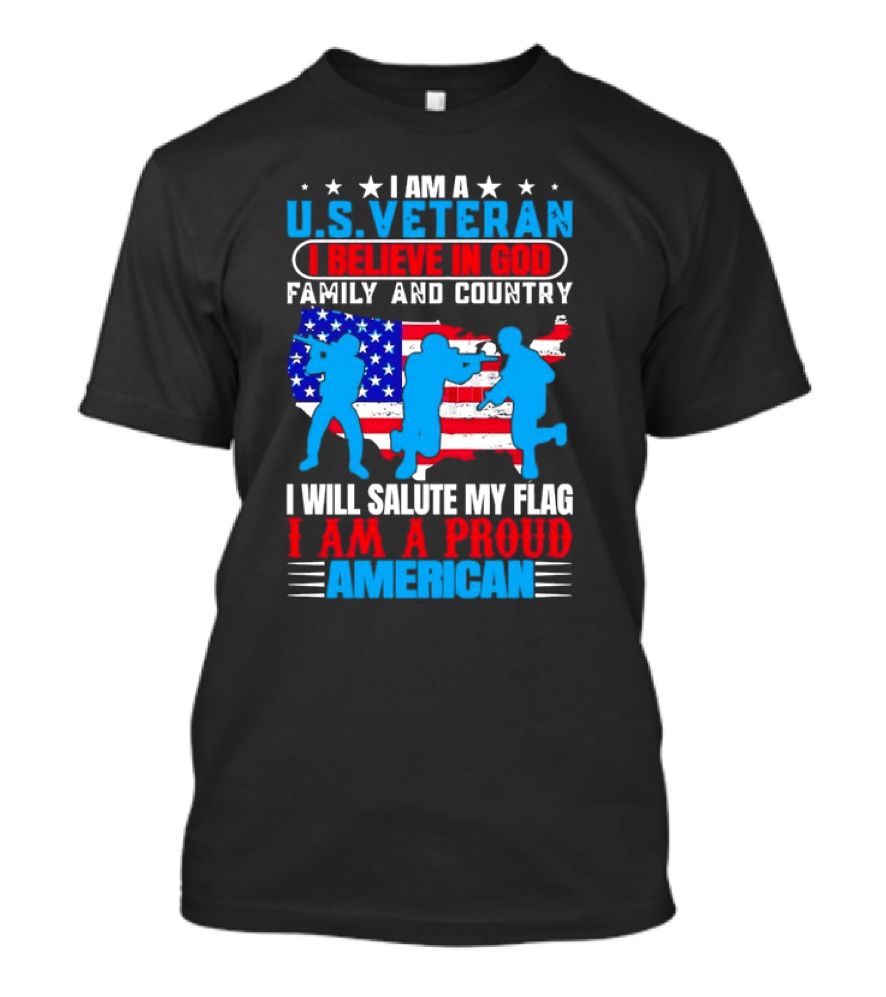 I Am A U.S. Veteran I Believe In God Family And Country I Will Salute My Flag I Am A Proud American T-Shirt