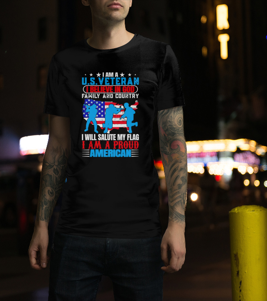 I Am A U.S. Veteran I Believe In God Family And Country I Will Salute My Flag I Am A Proud American T-Shirt