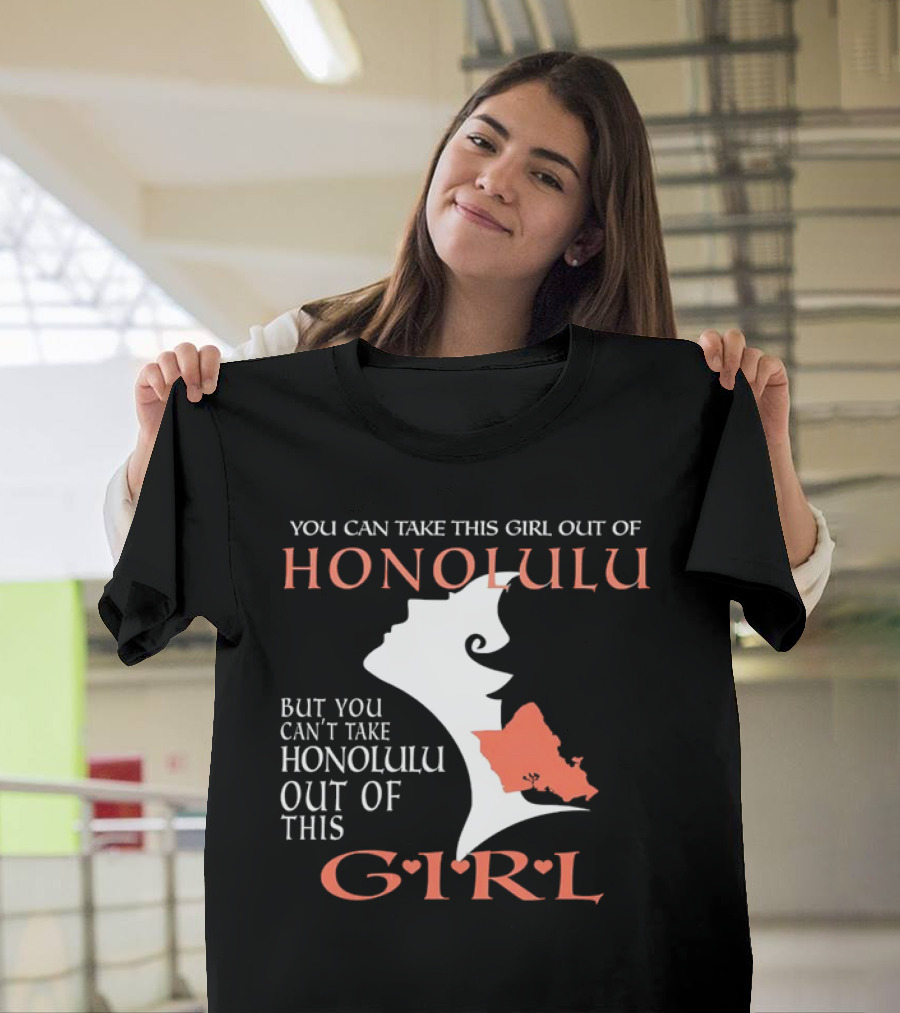You Can Take This Girl Out of Honolulu But You Can’t Take Honolulu Out of This Girl Hawaiian Map T-Shirt