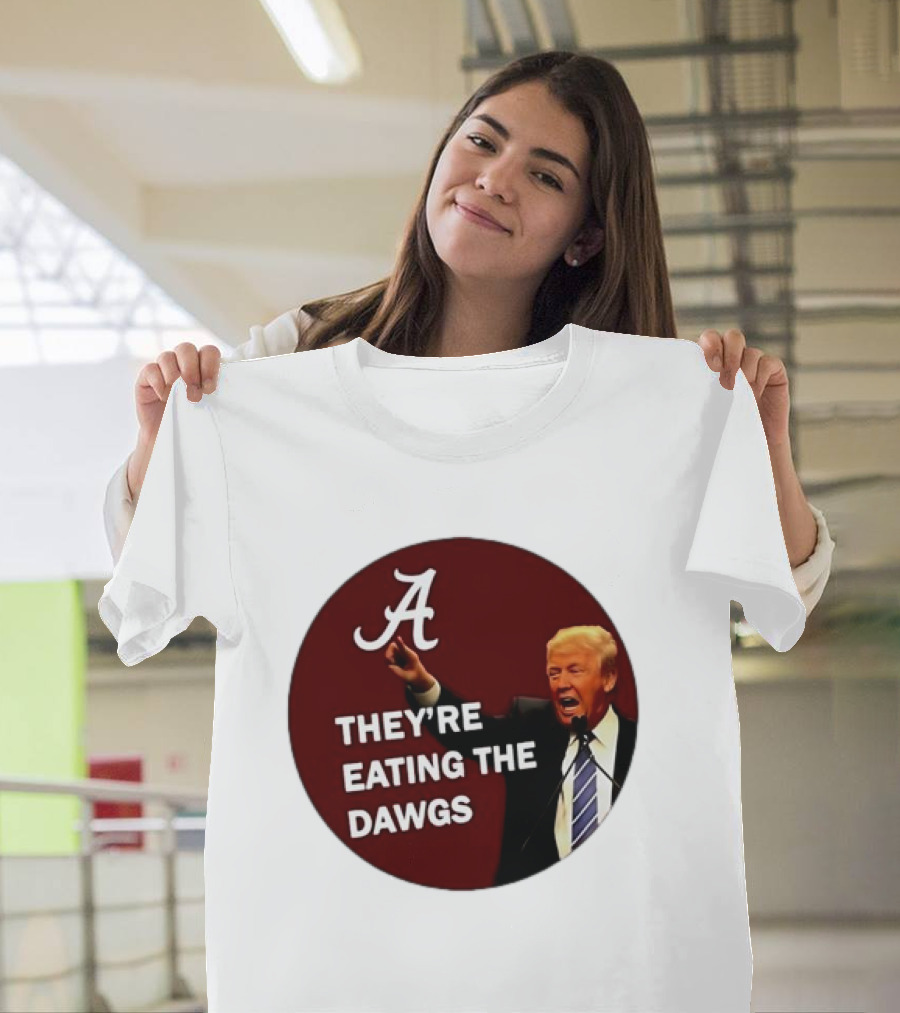 Alabama Trump They're Eating the Dawgs Football Rivalry Fan T-Shirt