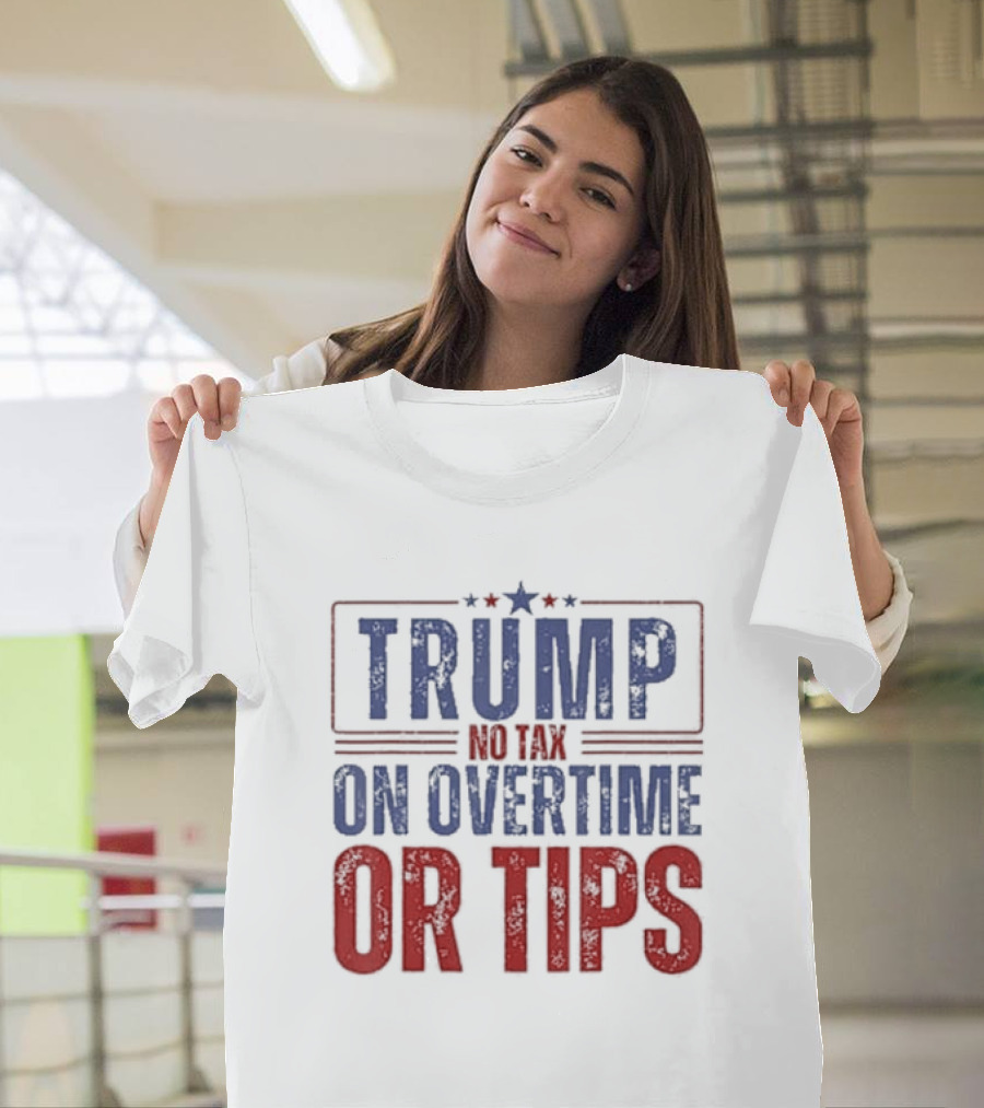 Trump 2024 No Tax on Overtime or Tips T-Shirt