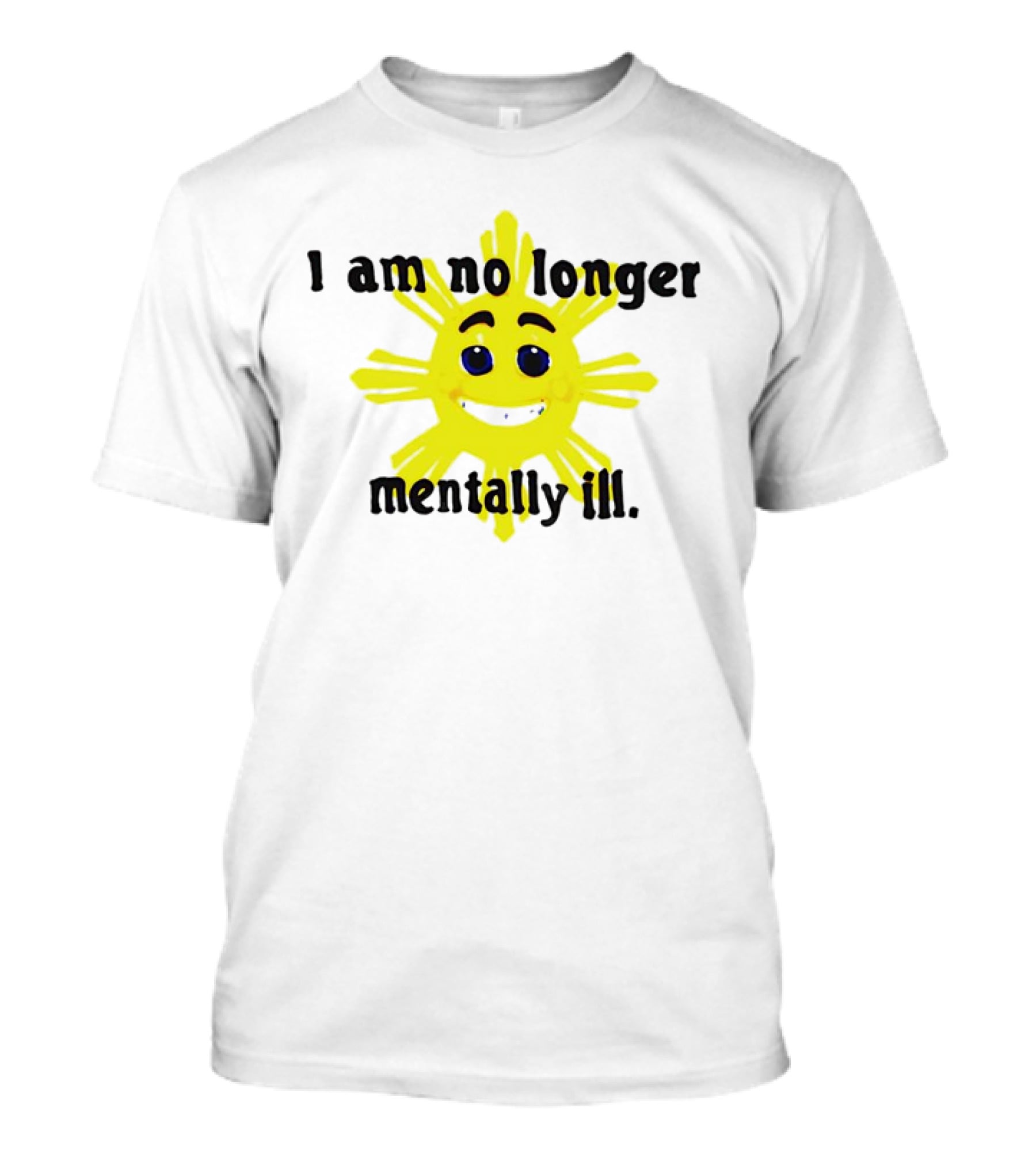 I Am No Longer Mentally Ill Sun T-Shirt