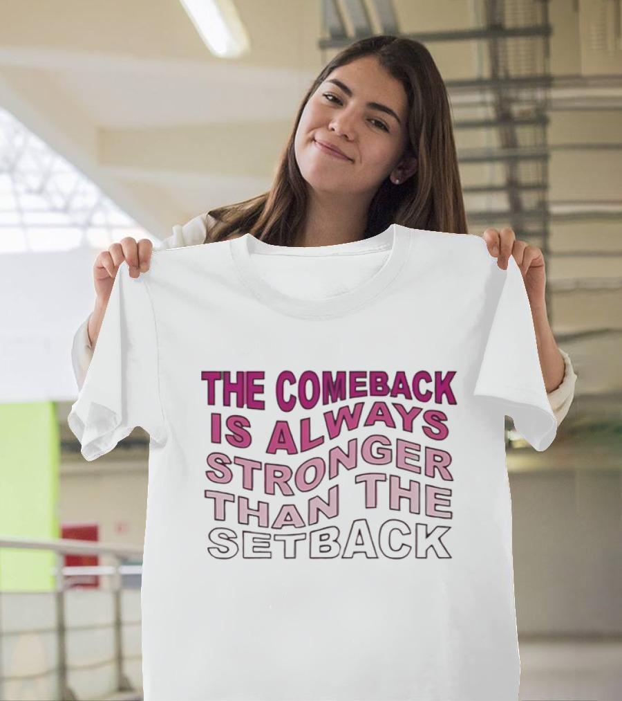 The Comeback Is Always Stronger Than The Setback Motivational Text T-Shirt