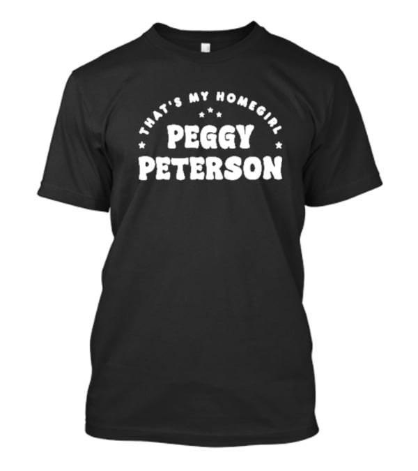 That’s My Homegirl Peggy Peterson Stars T-Shirt