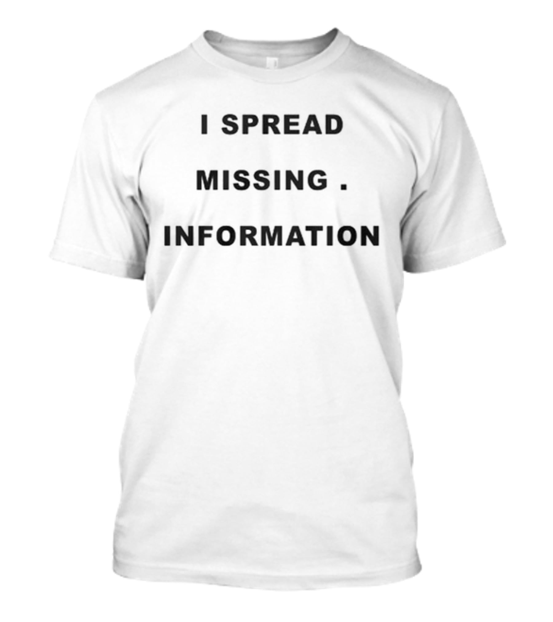 I Spread Missing . Information T-Shirt