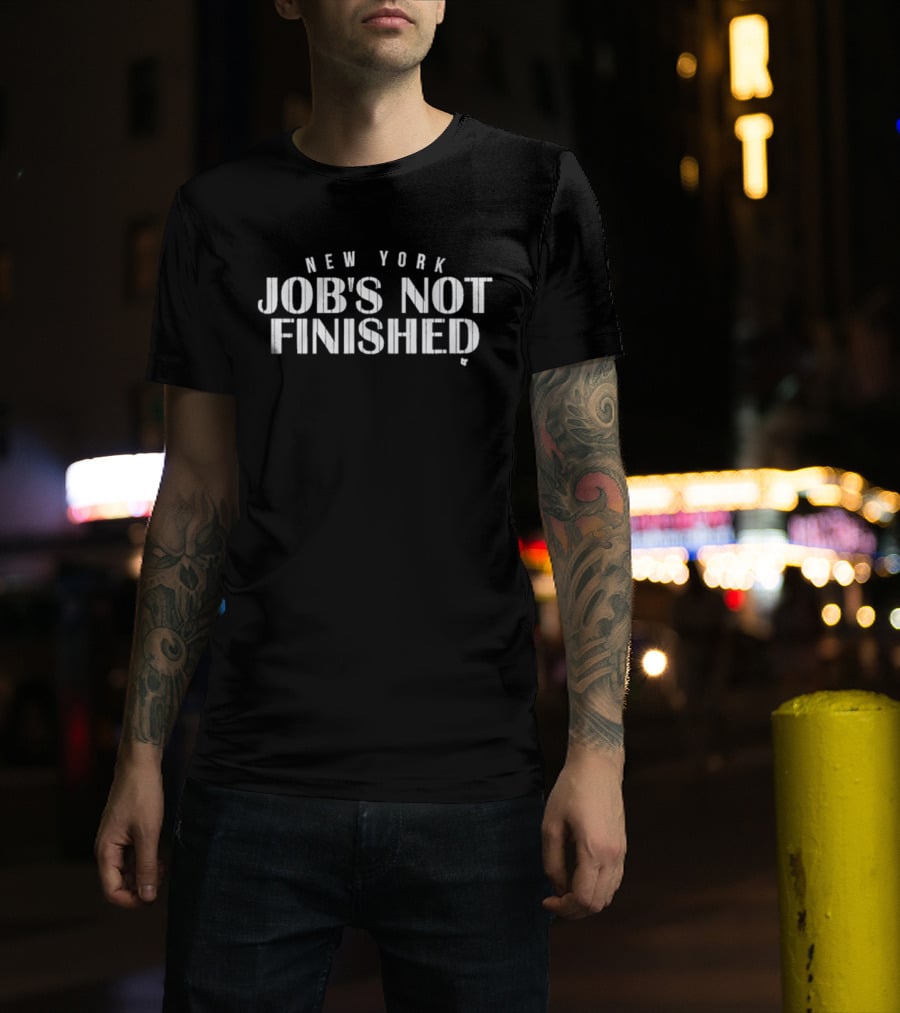 New York Job’s Not Finished Yankees Motivation T-Shirt