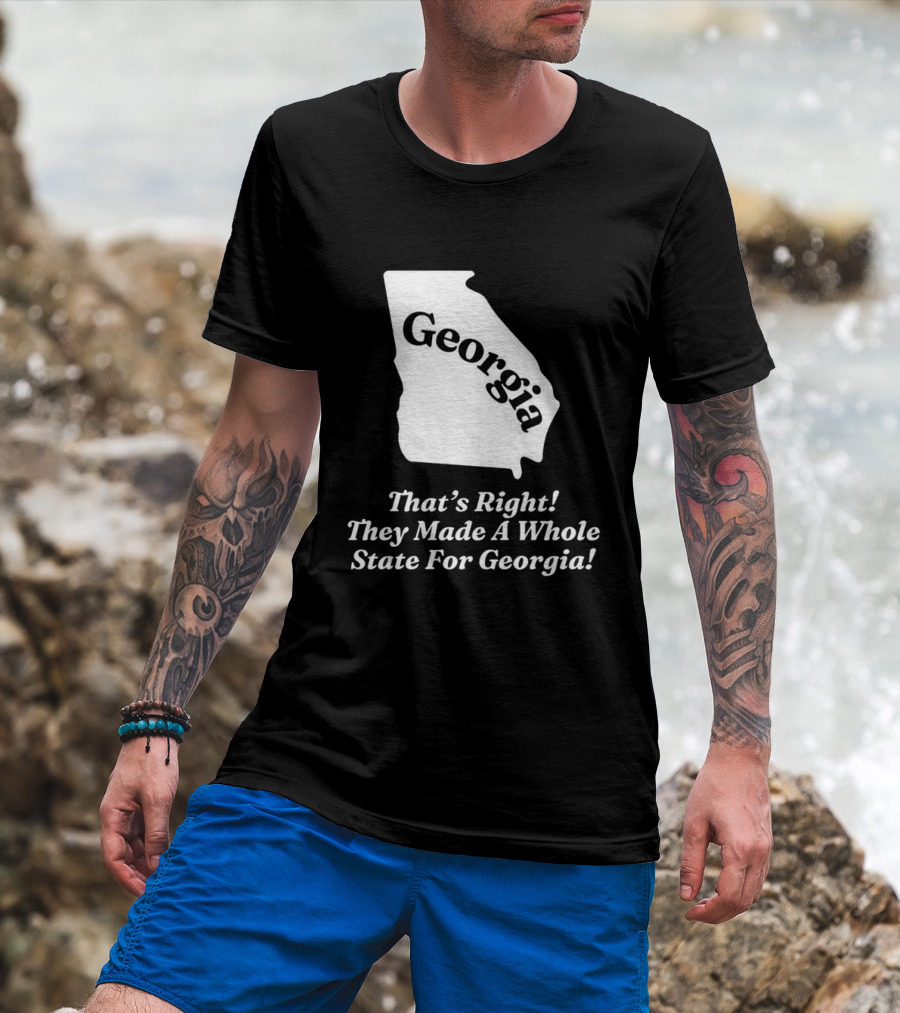 Georgia That's Right They Made A Whole State For Georgia Map T-Shirt