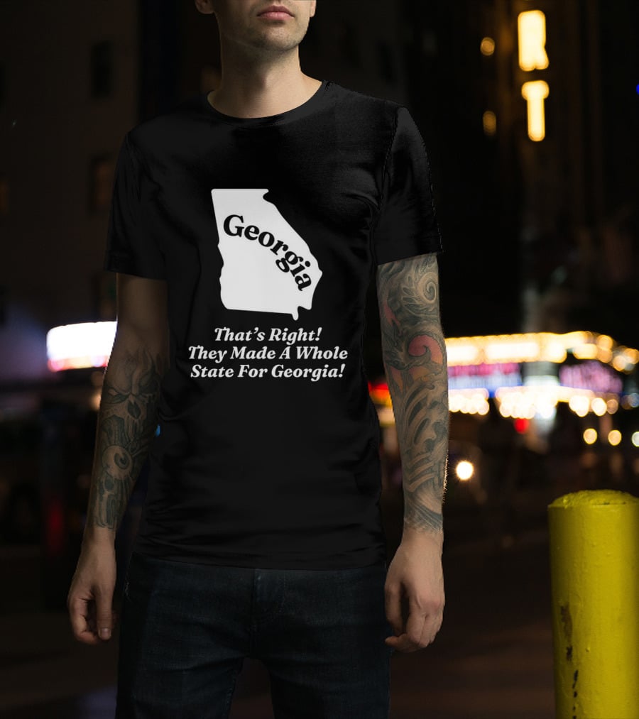 Georgia That's Right They Made A Whole State For Georgia Map T-Shirt