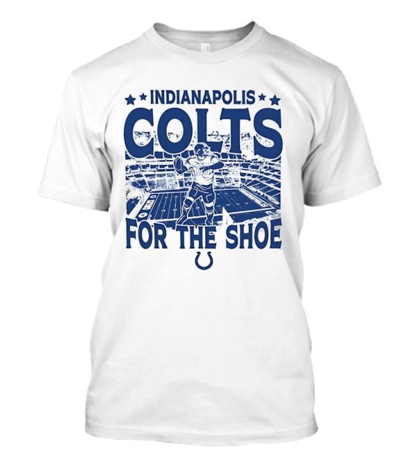 Indianapolis Colts For The Shoe Stadium Quarterback Football T-Shirt