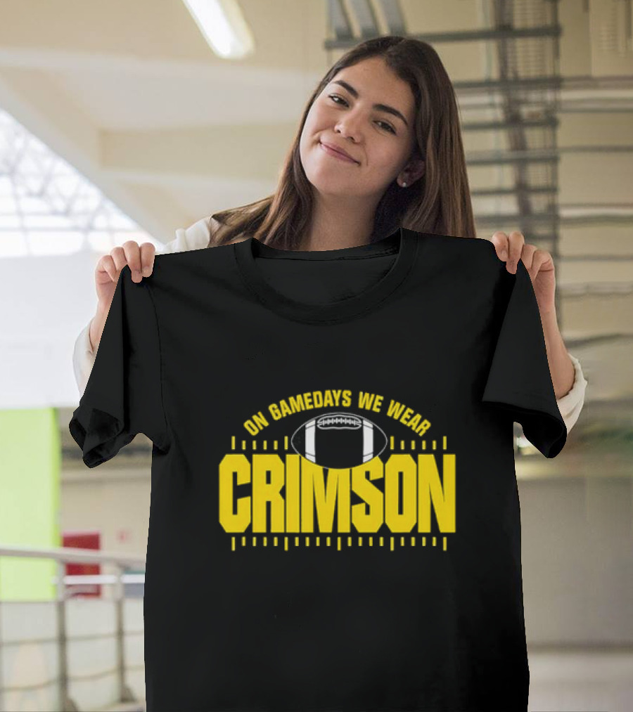 On Gamedays We Wear Crimson Football Gold Lettering T-Shirt