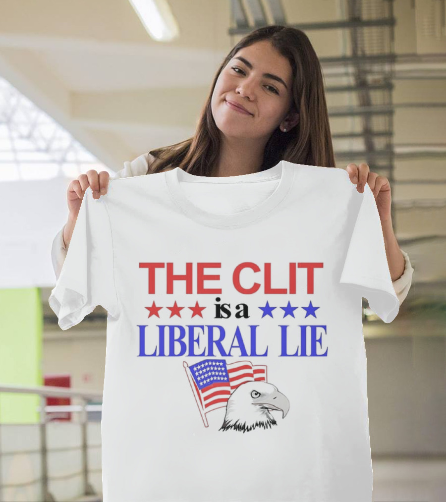The Clit is a Liberal Lie Patriotic Eagle with American Flag Stars T-Shirt