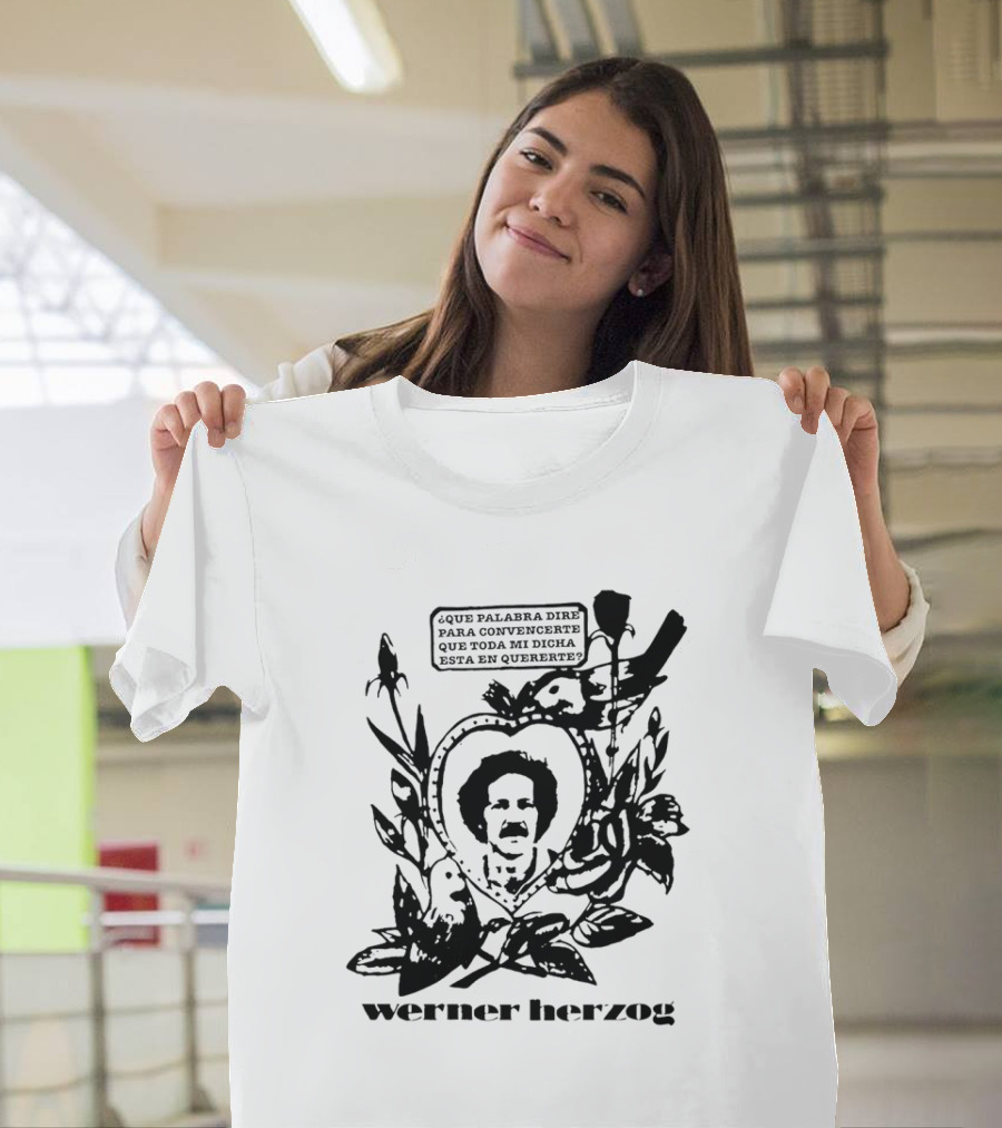 werner herzog ¿que palabra diré para convencerte que toda mi dicha está en quererte? T-Shirt