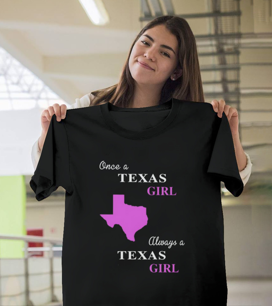 Once A Texas Girl Always A Texas Girl With Pink State Map T-Shirt