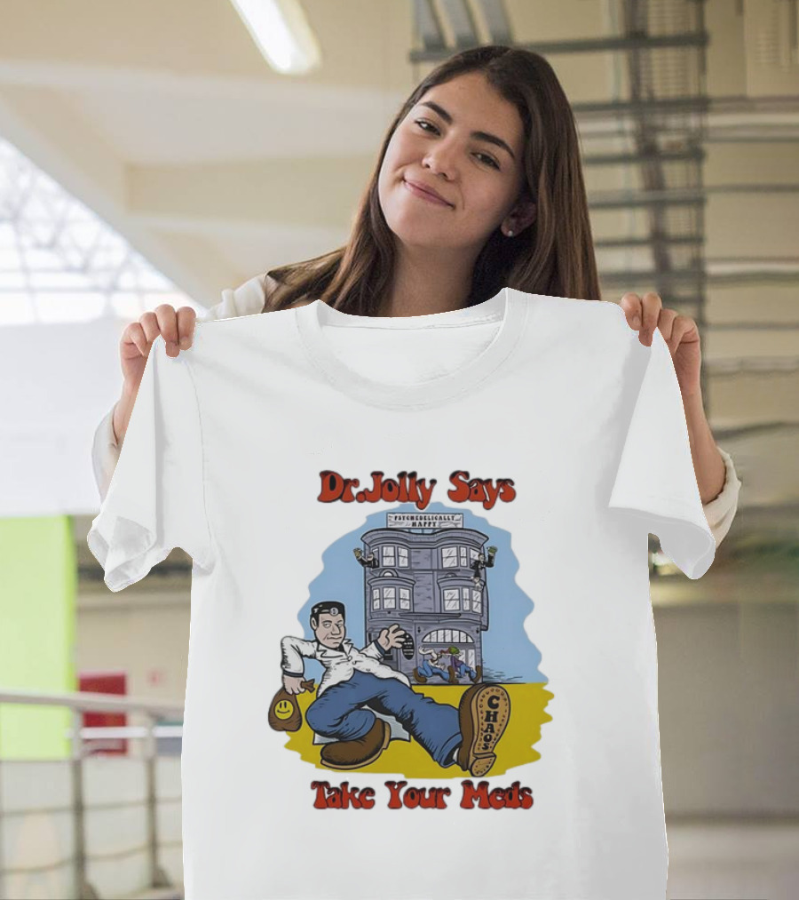 Dr. Jolly Says Take Your Meds Psychologically Happy Chaser T-Shirt