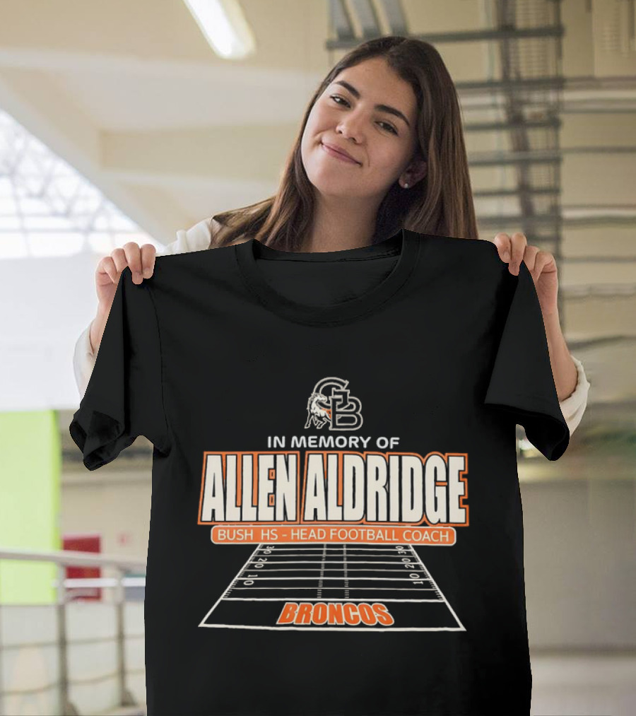 In Memory of Allen Aldridge Bush HS Head Football Coach Broncos Football Field T-Shirt