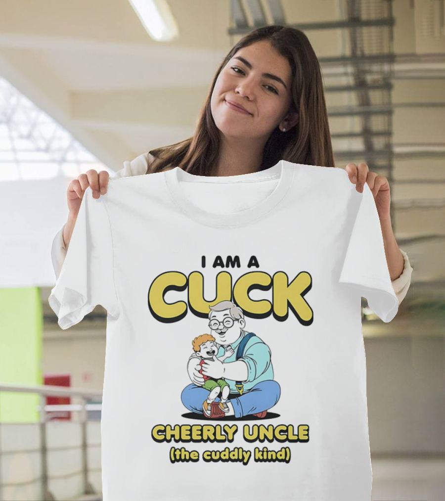 I Am A Cuck Cheerly Uncle The Cuddly Kind T-Shirt