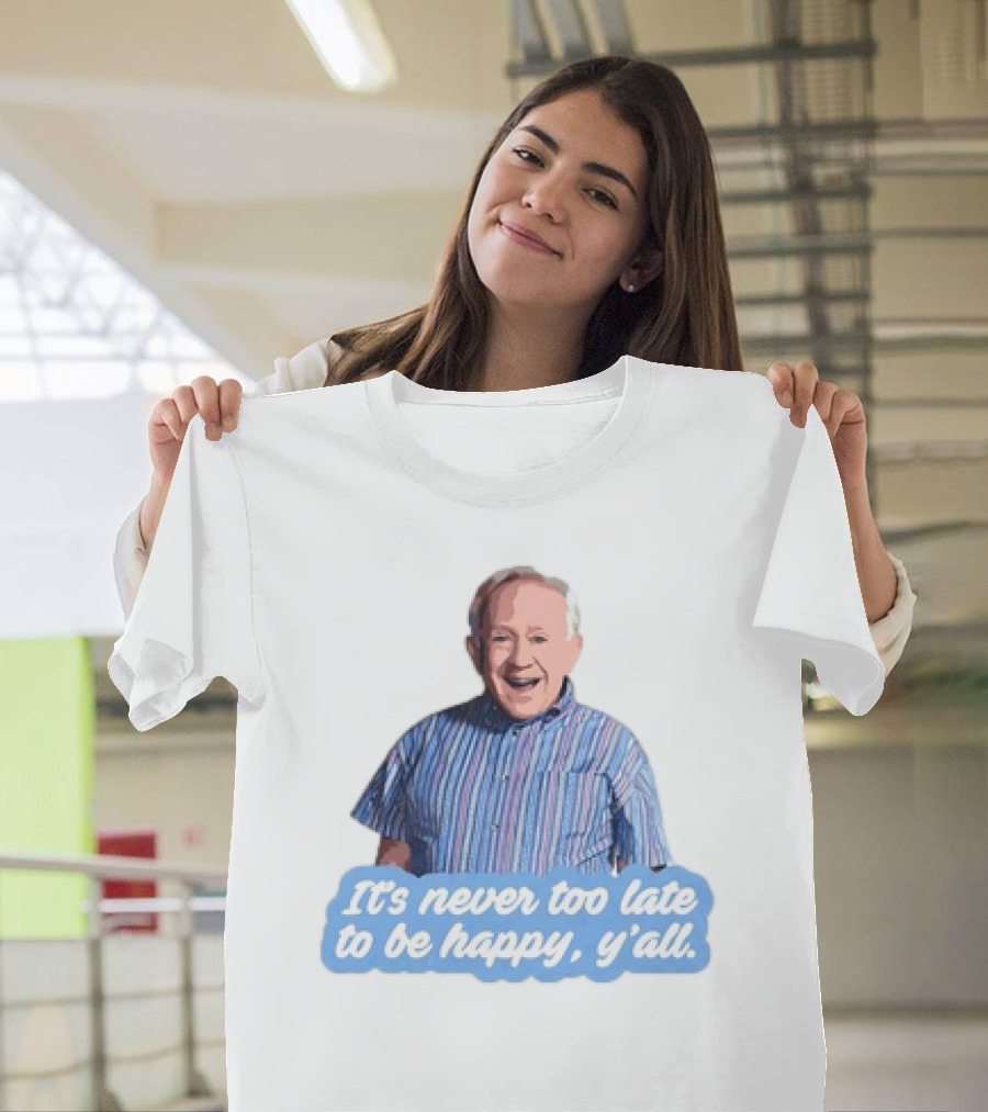 Leslie Jordan It's Never Too Late to Be Happy Y'all T-Shirt