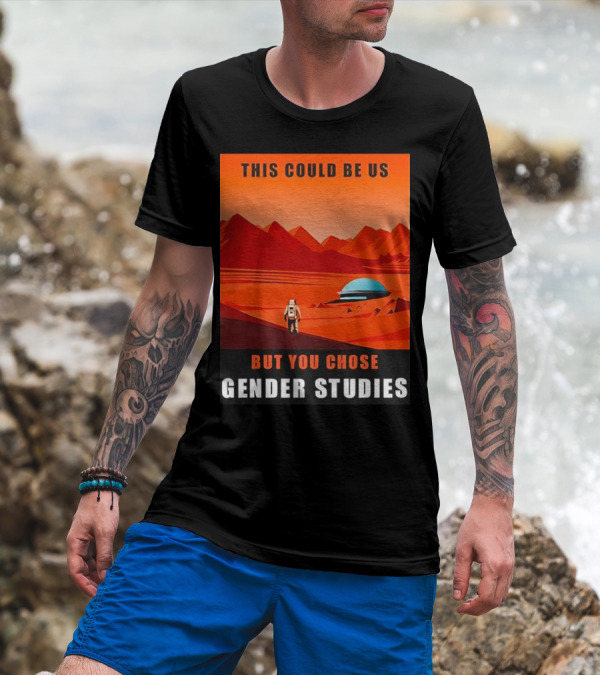 This Could Be Us But You Chose Gender Studies Mars Astronaut Landscape T-Shirt