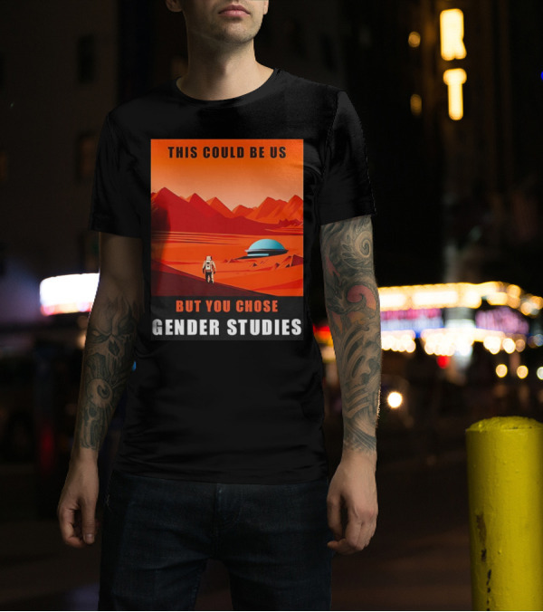 This Could Be Us But You Chose Gender Studies Mars Astronaut Landscape T-Shirt