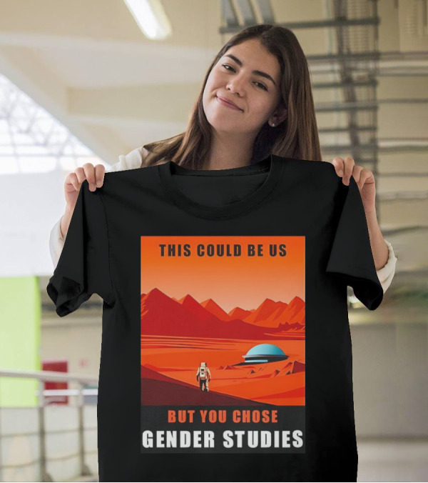 This Could Be Us But You Chose Gender Studies Mars Astronaut Landscape T-Shirt