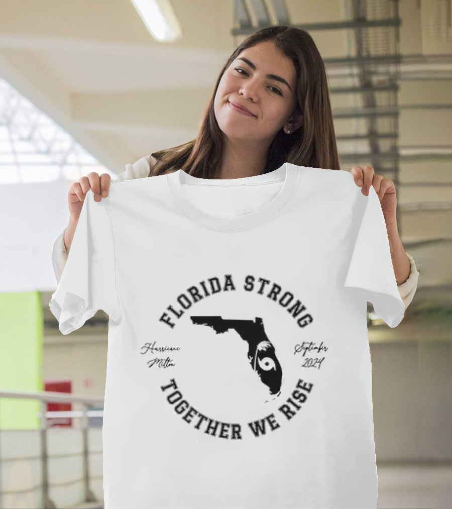 Florida Strong Together We Rise Hurricane Milton Florida September T-Shirt