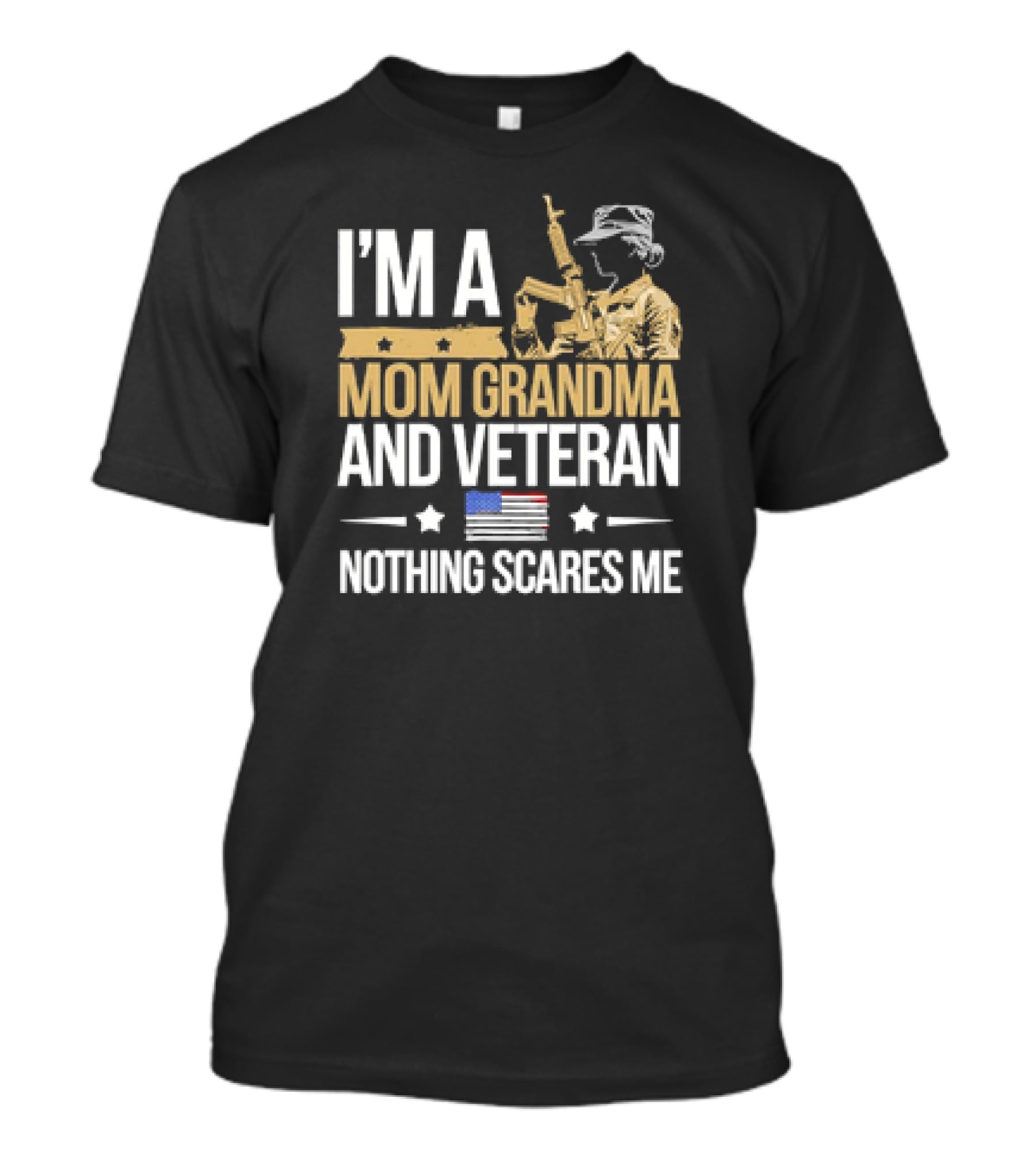 I'm A Mom Grandma And Veteran Nothing Scares Me With Soldier And American Flag T-Shirt