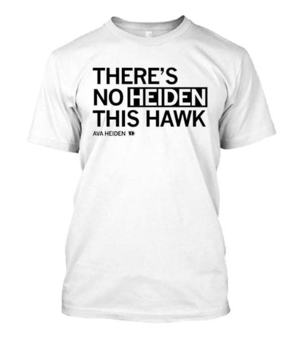 Ava Heiden There’s No Heiden This Hawk T-Shirt