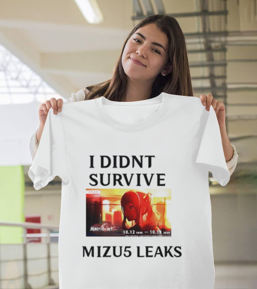 I DIDN'T SURVIVE MIZU5 LEAKS 10.12 10:00 - 10.13 10:59 ANIME T-Shirt